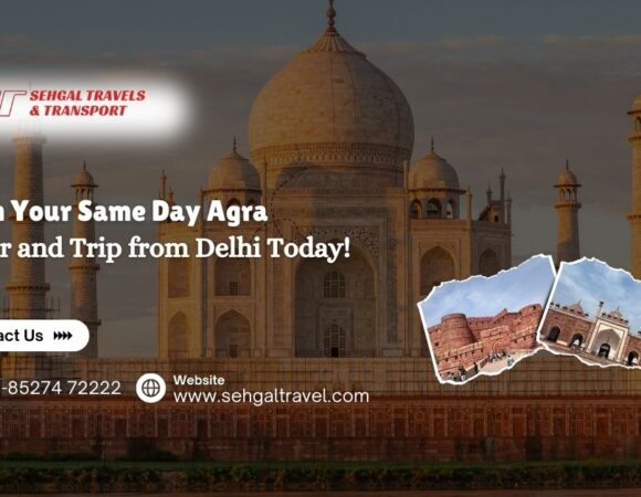 Plan Your Same Day Agra Tour and Trip from Delhi!