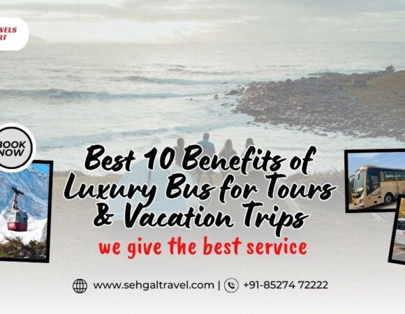 Benefits of Luxury Bus for Tours & Vacation Trips