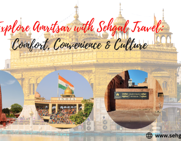 Explore Amritsar with Sehgal Travel: Comfort, Convenience & Culture